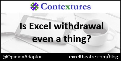 Is Excel withdrawal even a thing? http://exceltheatre.com/blog/